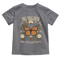 We Only Need One Monarch And Its A Butterfly Toddler T Shirt Retro Flowers - Wonder Print Shop