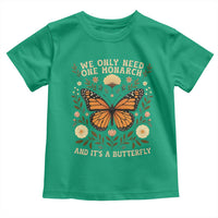 We Only Need One Monarch And Its A Butterfly Toddler T Shirt Retro Flowers - Wonder Print Shop