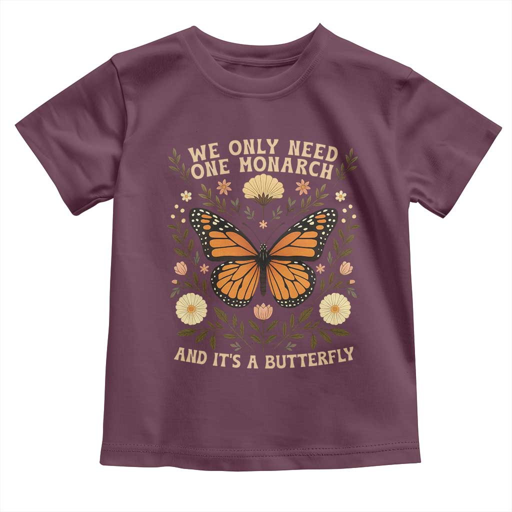 We Only Need One Monarch And Its A Butterfly Toddler T Shirt Retro Flowers - Wonder Print Shop