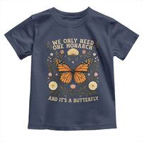 We Only Need One Monarch And Its A Butterfly Toddler T Shirt Retro Flowers - Wonder Print Shop