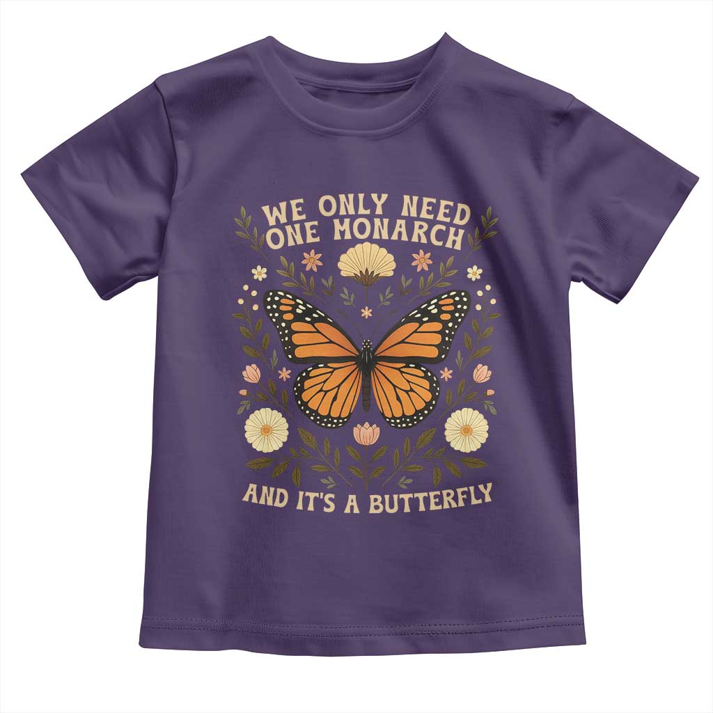 We Only Need One Monarch And Its A Butterfly Toddler T Shirt Retro Flowers - Wonder Print Shop