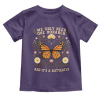 We Only Need One Monarch And Its A Butterfly Toddler T Shirt Retro Flowers - Wonder Print Shop