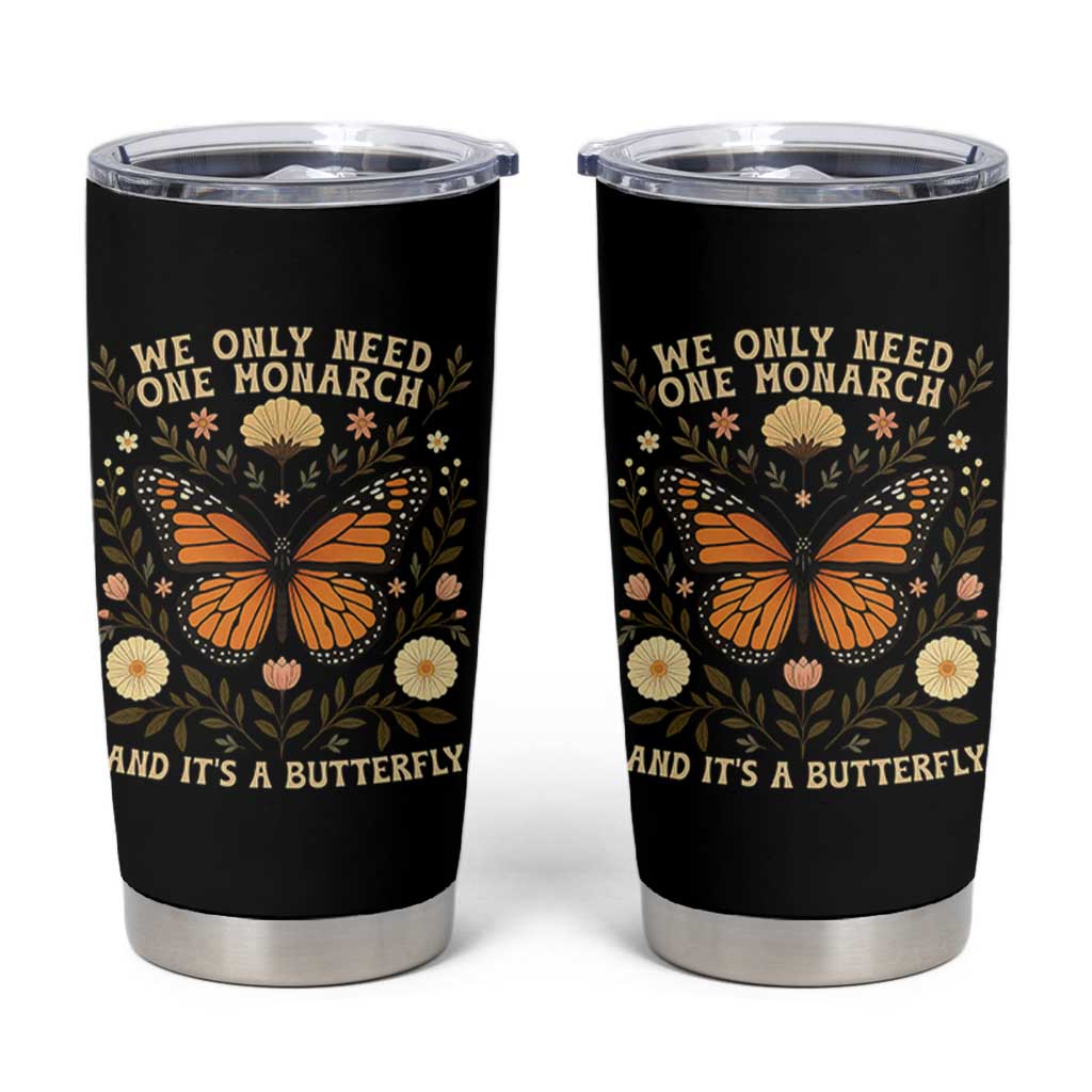 We Only Need One Monarch And Its A Butterfly Tumbler Cup Retro Flowers - Wonder Print Shop