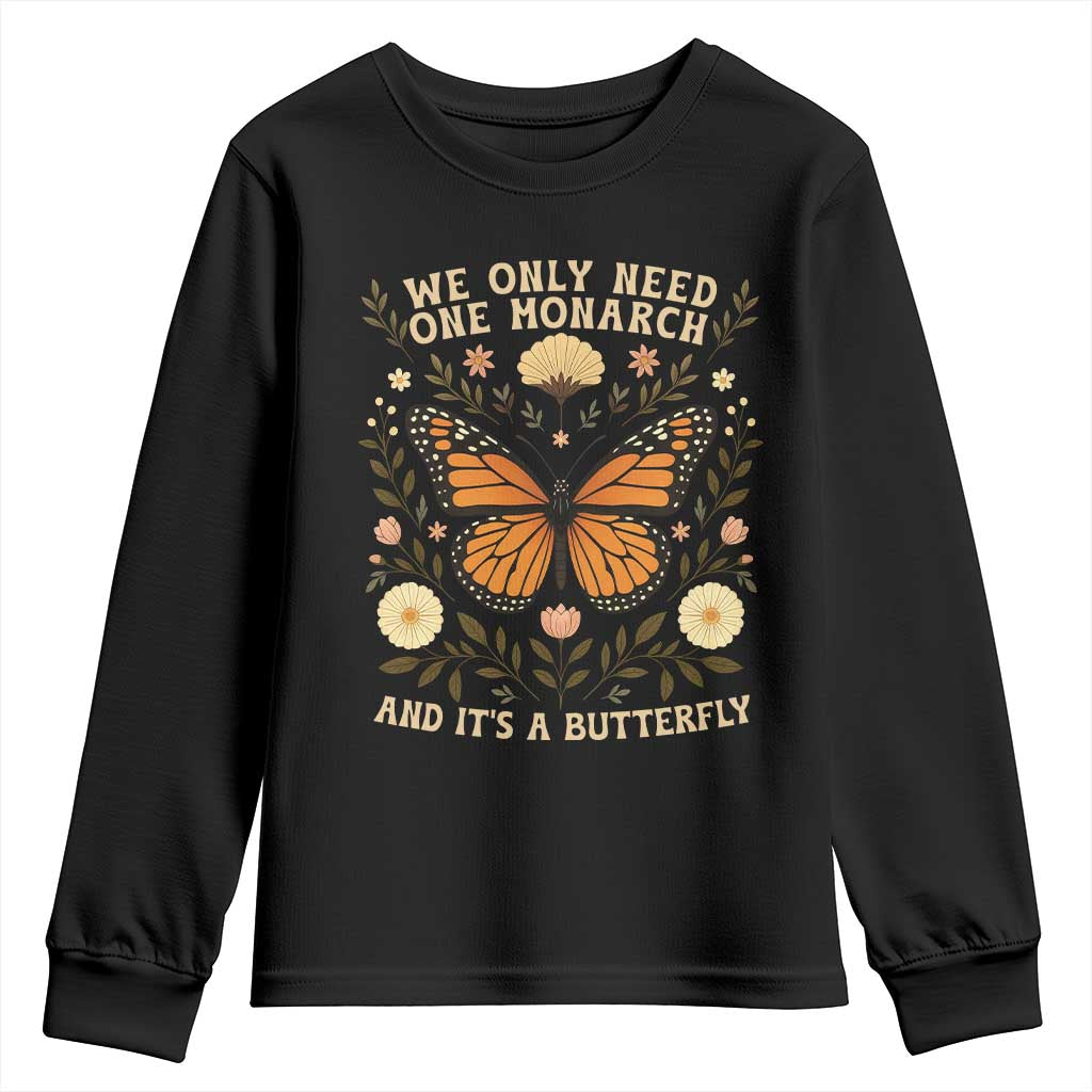 We Only Need One Monarch And Its A Butterfly Youth Sweatshirt Retro Flowers - Wonder Print Shop