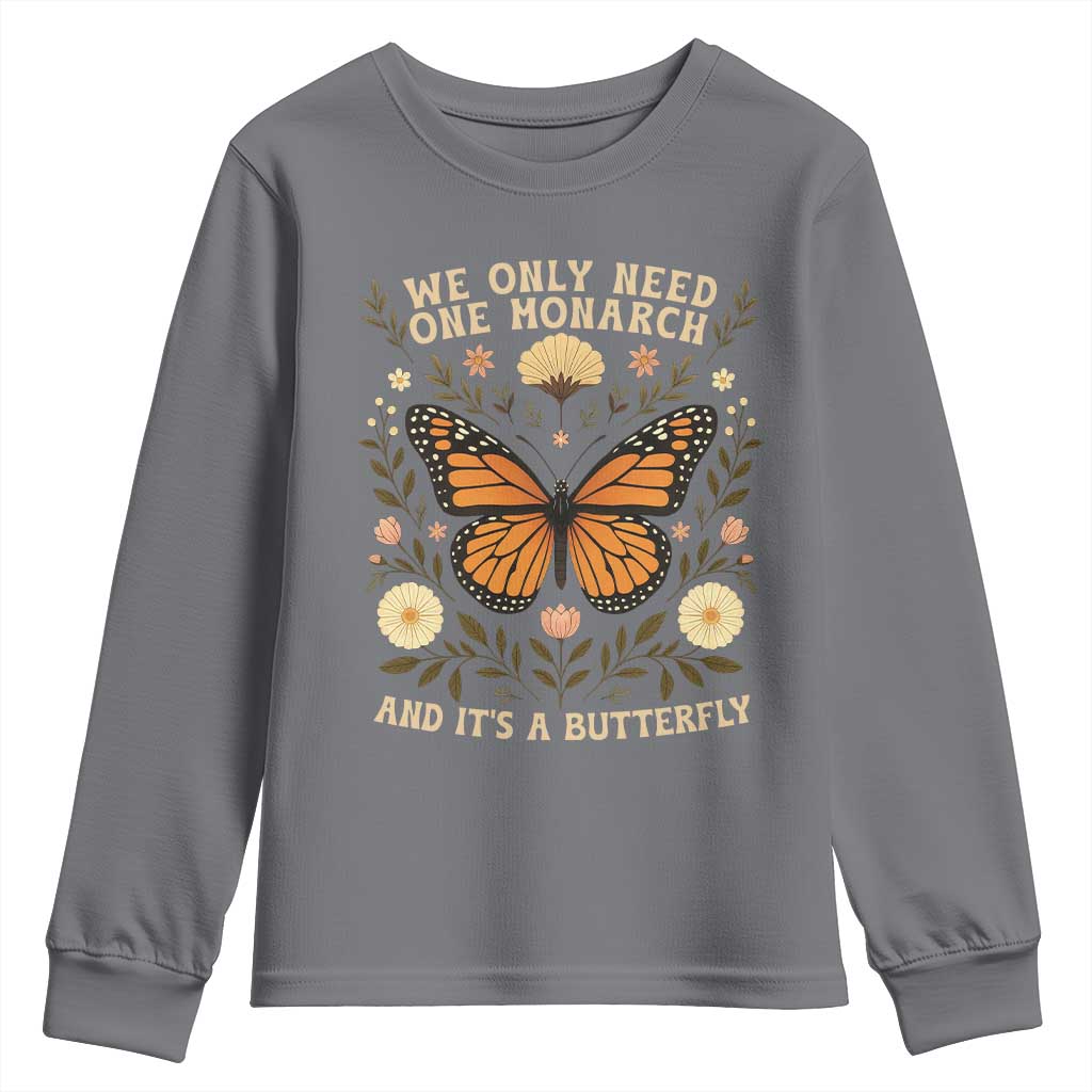 We Only Need One Monarch And Its A Butterfly Youth Sweatshirt Retro Flowers - Wonder Print Shop