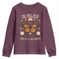 We Only Need One Monarch And Its A Butterfly Youth Sweatshirt Retro Flowers - Wonder Print Shop