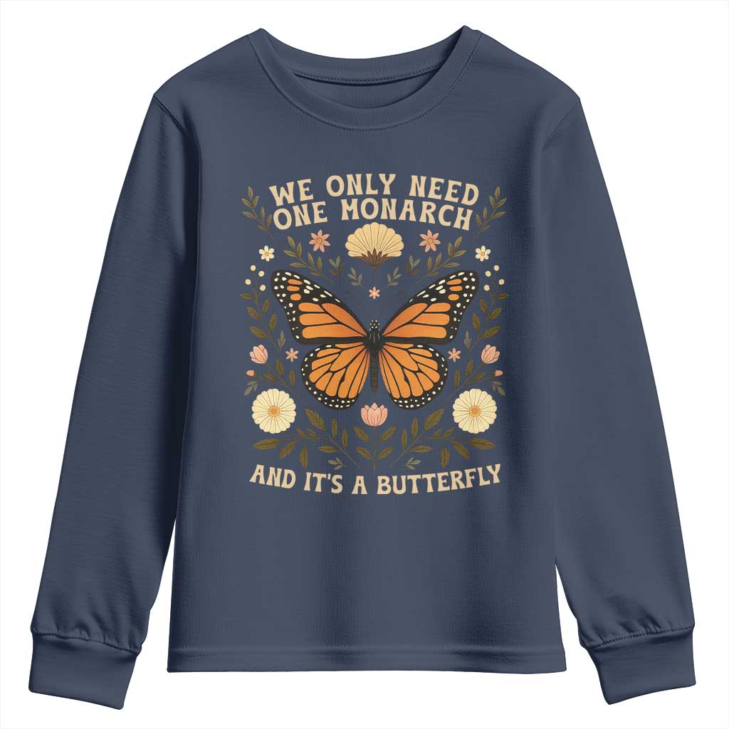 We Only Need One Monarch And Its A Butterfly Youth Sweatshirt Retro Flowers - Wonder Print Shop