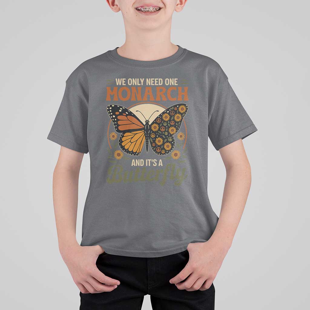 We Only Need One Monarch And Its A Butterfly T Shirt For Kid Retro Peace Sign Flowers - Wonder Print Shop