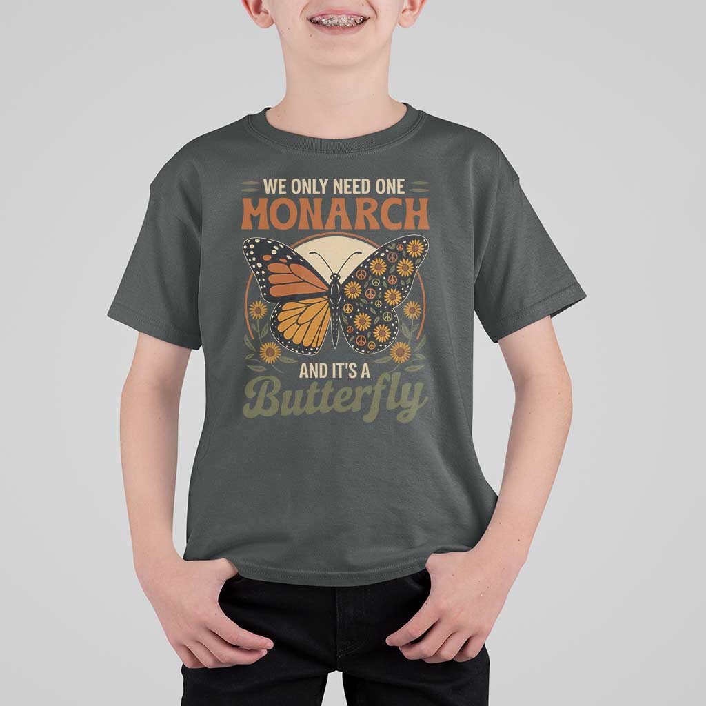 We Only Need One Monarch And Its A Butterfly T Shirt For Kid Retro Peace Sign Flowers - Wonder Print Shop