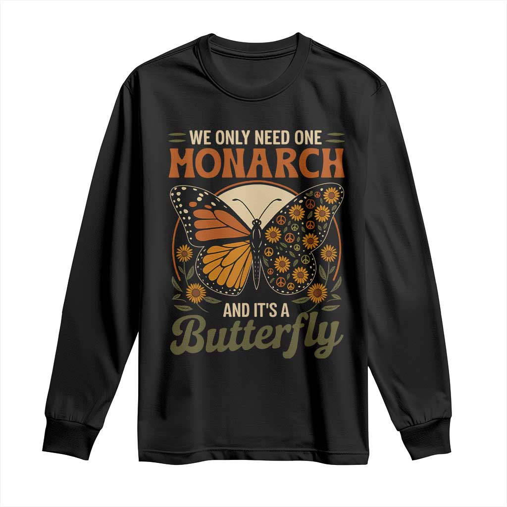 We Only Need One Monarch And Its A Butterfly Long Sleeve Shirt Retro Peace Sign Flowers - Wonder Print Shop