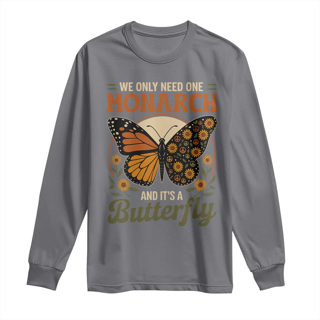 We Only Need One Monarch And Its A Butterfly Long Sleeve Shirt Retro Peace Sign Flowers - Wonder Print Shop