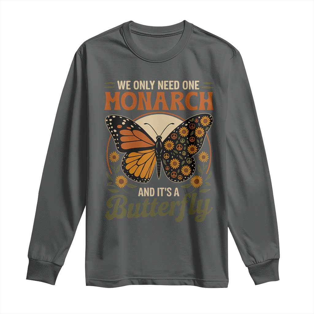 We Only Need One Monarch And Its A Butterfly Long Sleeve Shirt Retro Peace Sign Flowers - Wonder Print Shop