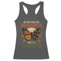 We Only Need One Monarch And Its A Butterfly Racerback Tank Top Retro Peace Sign Flowers - Wonder Print Shop