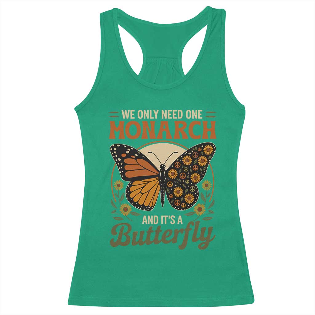 We Only Need One Monarch And Its A Butterfly Racerback Tank Top Retro Peace Sign Flowers - Wonder Print Shop