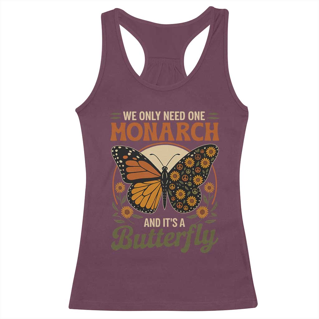 We Only Need One Monarch And Its A Butterfly Racerback Tank Top Retro Peace Sign Flowers - Wonder Print Shop