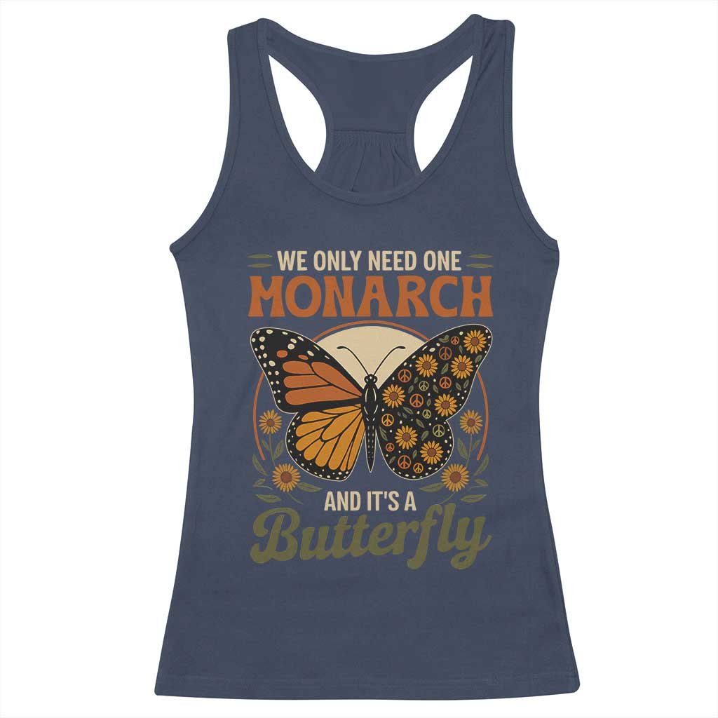 We Only Need One Monarch And Its A Butterfly Racerback Tank Top Retro Peace Sign Flowers - Wonder Print Shop