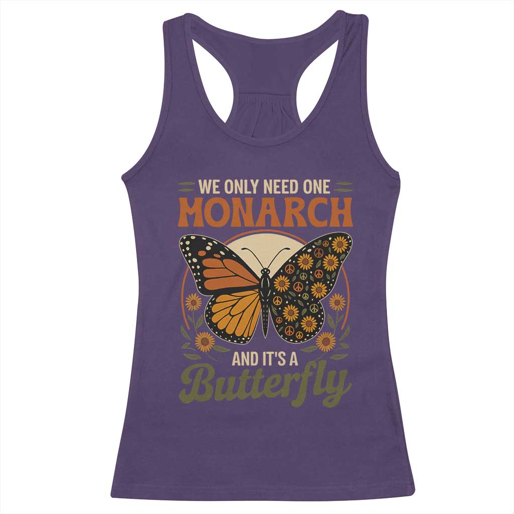 We Only Need One Monarch And Its A Butterfly Racerback Tank Top Retro Peace Sign Flowers - Wonder Print Shop