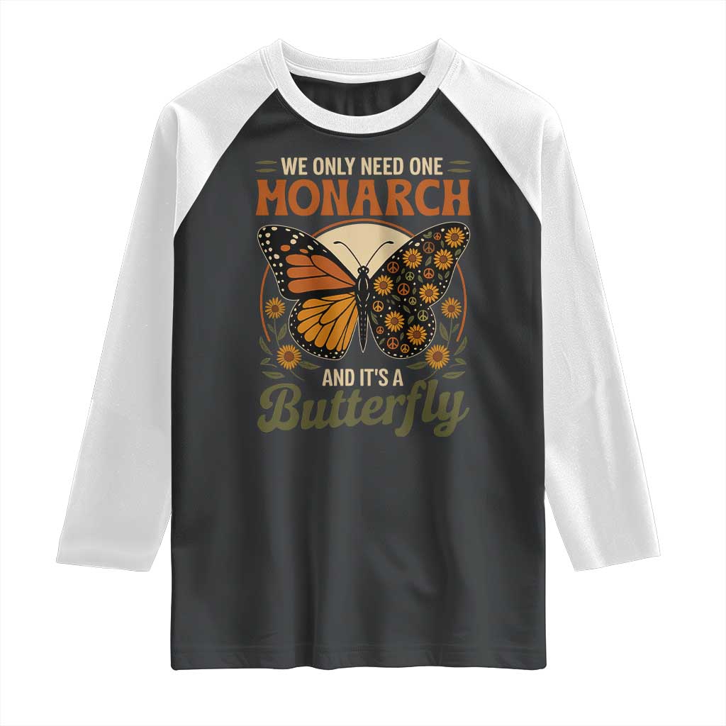 We Only Need One Monarch And Its A Butterfly Raglan Shirt Retro Peace Sign Flowers - Wonder Print Shop