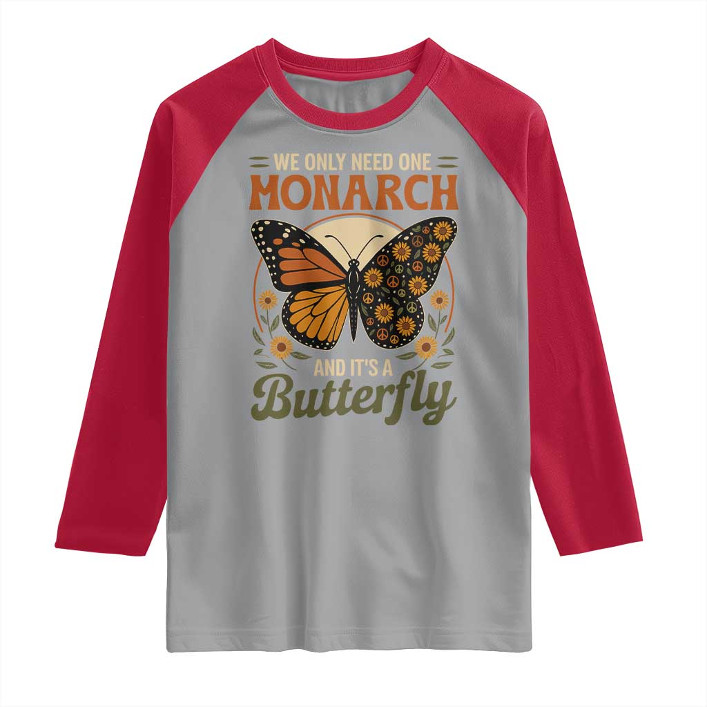 We Only Need One Monarch And Its A Butterfly Raglan Shirt Retro Peace Sign Flowers - Wonder Print Shop