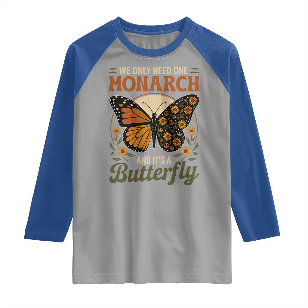 We Only Need One Monarch And Its A Butterfly Raglan Shirt Retro Peace Sign Flowers - Wonder Print Shop