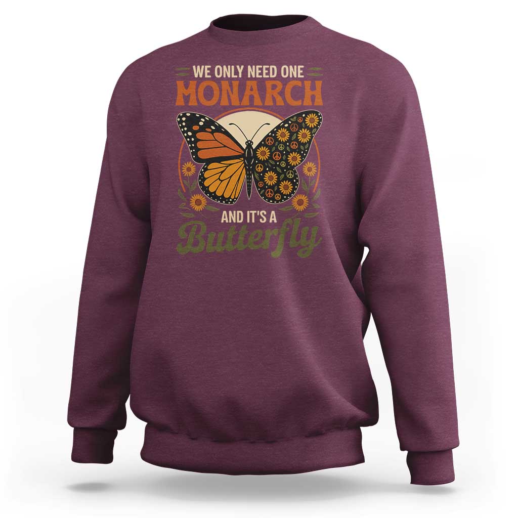 We Only Need One Monarch And Its A Butterfly Sweatshirt Retro Peace Sign Flowers - Wonder Print Shop