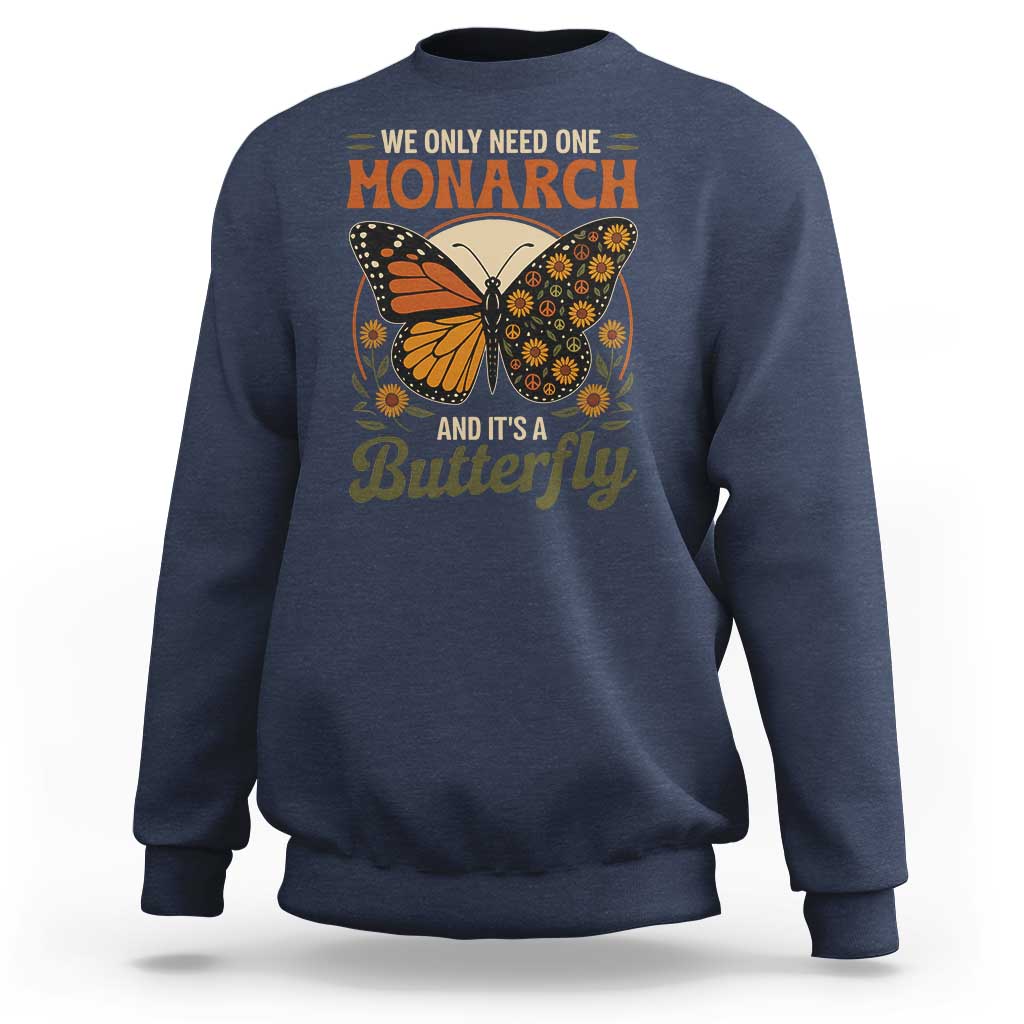 We Only Need One Monarch And Its A Butterfly Sweatshirt Retro Peace Sign Flowers - Wonder Print Shop