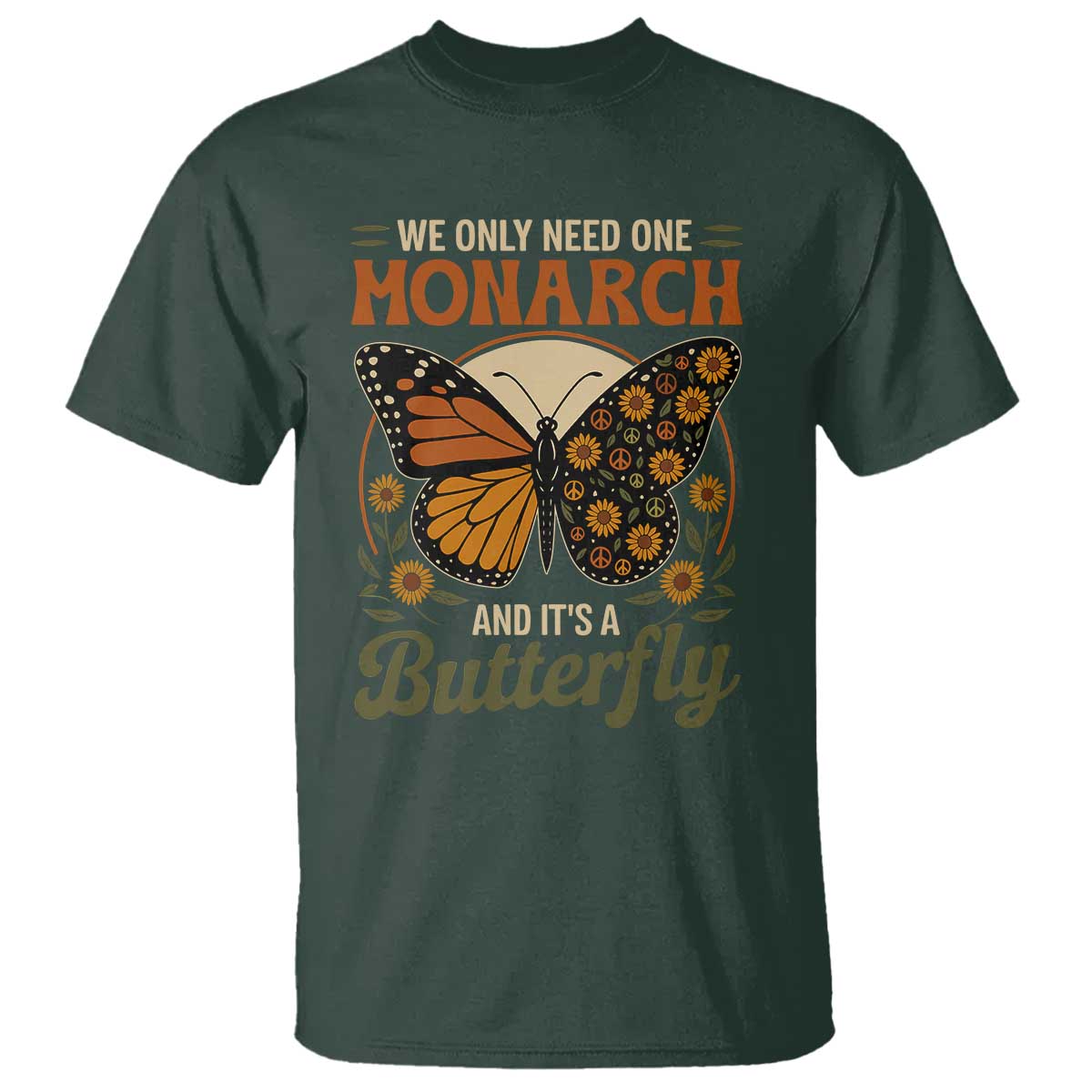 We Only Need One Monarch And Its A Butterfly T Shirt Retro Peace Sign Flowers - Wonder Print Shop