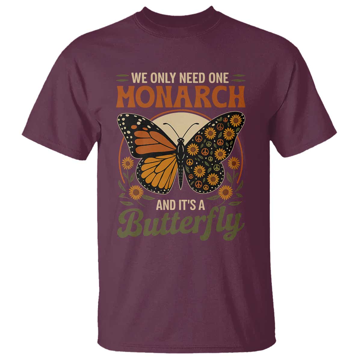 We Only Need One Monarch And Its A Butterfly T Shirt Retro Peace Sign Flowers - Wonder Print Shop