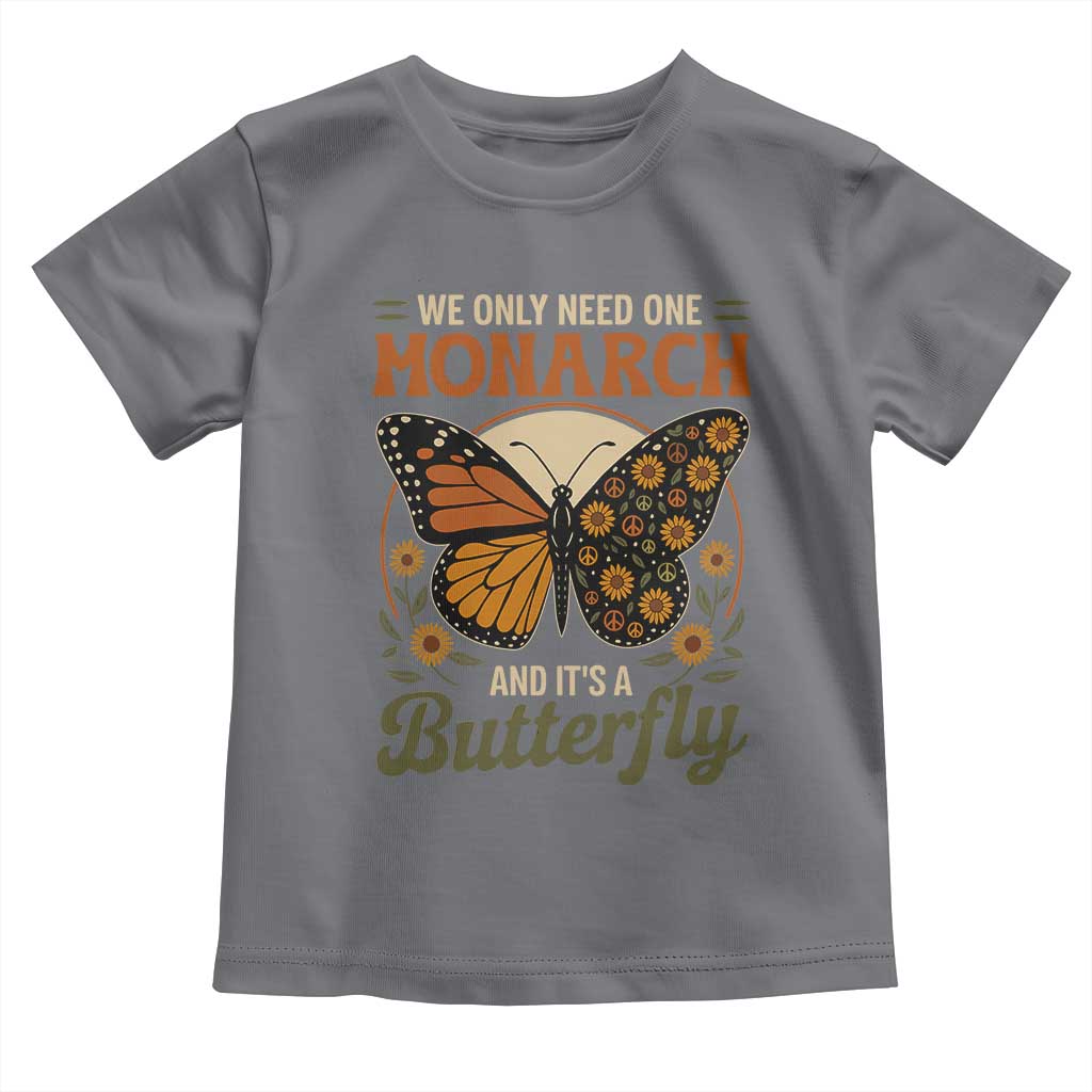We Only Need One Monarch And Its A Butterfly Toddler T Shirt Retro Peace Sign Flowers - Wonder Print Shop