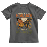 We Only Need One Monarch And Its A Butterfly Toddler T Shirt Retro Peace Sign Flowers - Wonder Print Shop