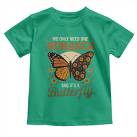 We Only Need One Monarch And Its A Butterfly Toddler T Shirt Retro Peace Sign Flowers - Wonder Print Shop
