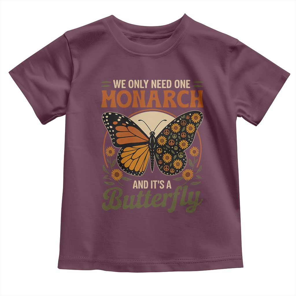 We Only Need One Monarch And Its A Butterfly Toddler T Shirt Retro Peace Sign Flowers - Wonder Print Shop