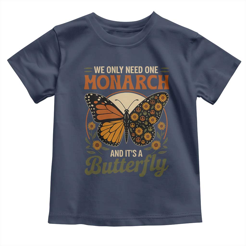 We Only Need One Monarch And Its A Butterfly Toddler T Shirt Retro Peace Sign Flowers - Wonder Print Shop