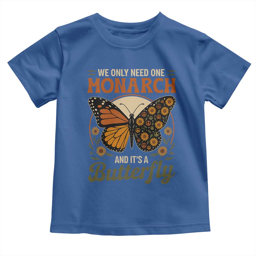 We Only Need One Monarch And Its A Butterfly Toddler T Shirt Retro Peace Sign Flowers - Wonder Print Shop