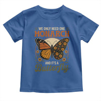 We Only Need One Monarch And Its A Butterfly Toddler T Shirt Retro Peace Sign Flowers - Wonder Print Shop