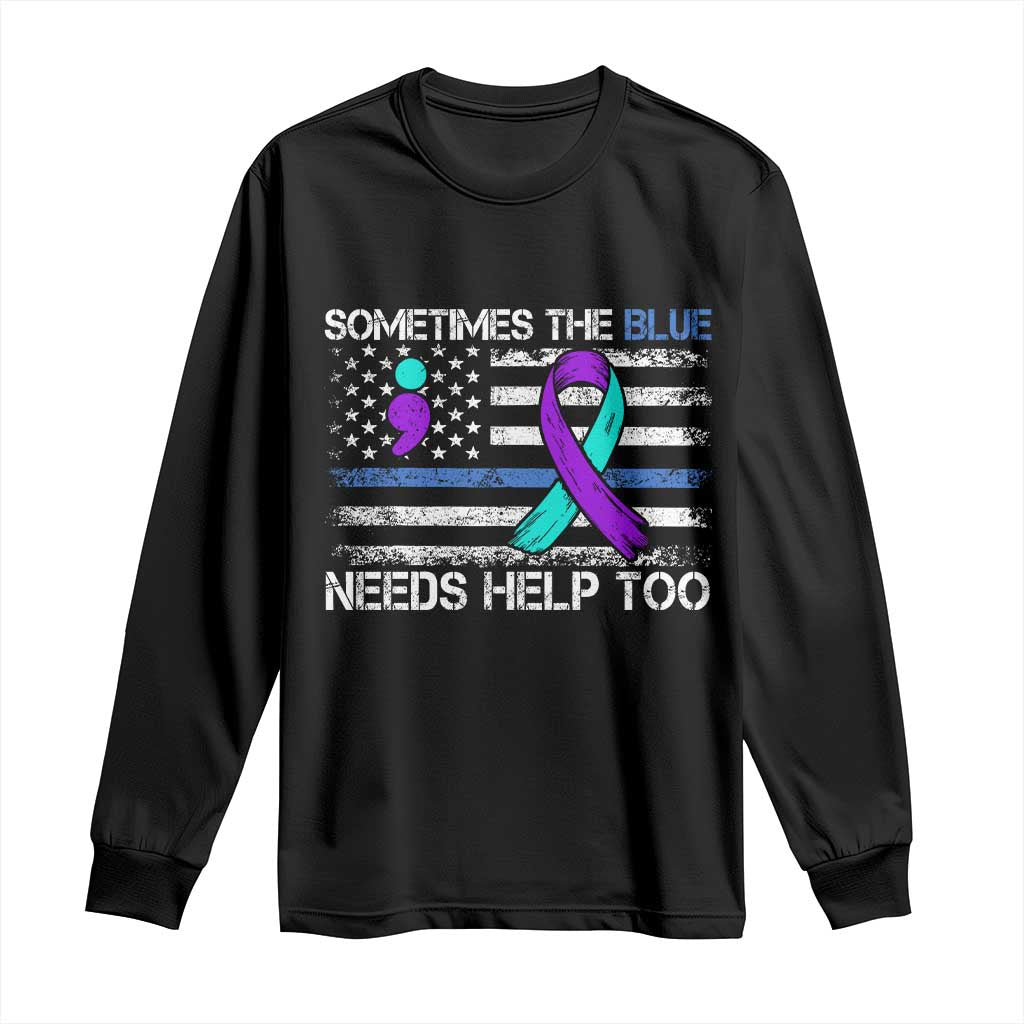 Police Suicide Awareness Long Sleeve Shirt Sometimes The Blue Need Help Too