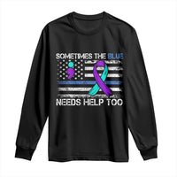 Police Suicide Awareness Long Sleeve Shirt Sometimes The Blue Need Help Too