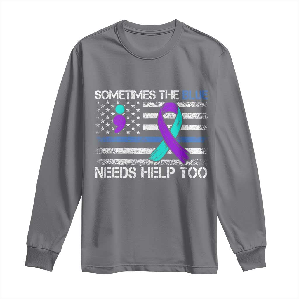Police Suicide Awareness Long Sleeve Shirt Sometimes The Blue Need Help Too