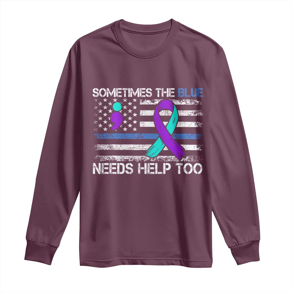 Police Suicide Awareness Long Sleeve Shirt Sometimes The Blue Need Help Too