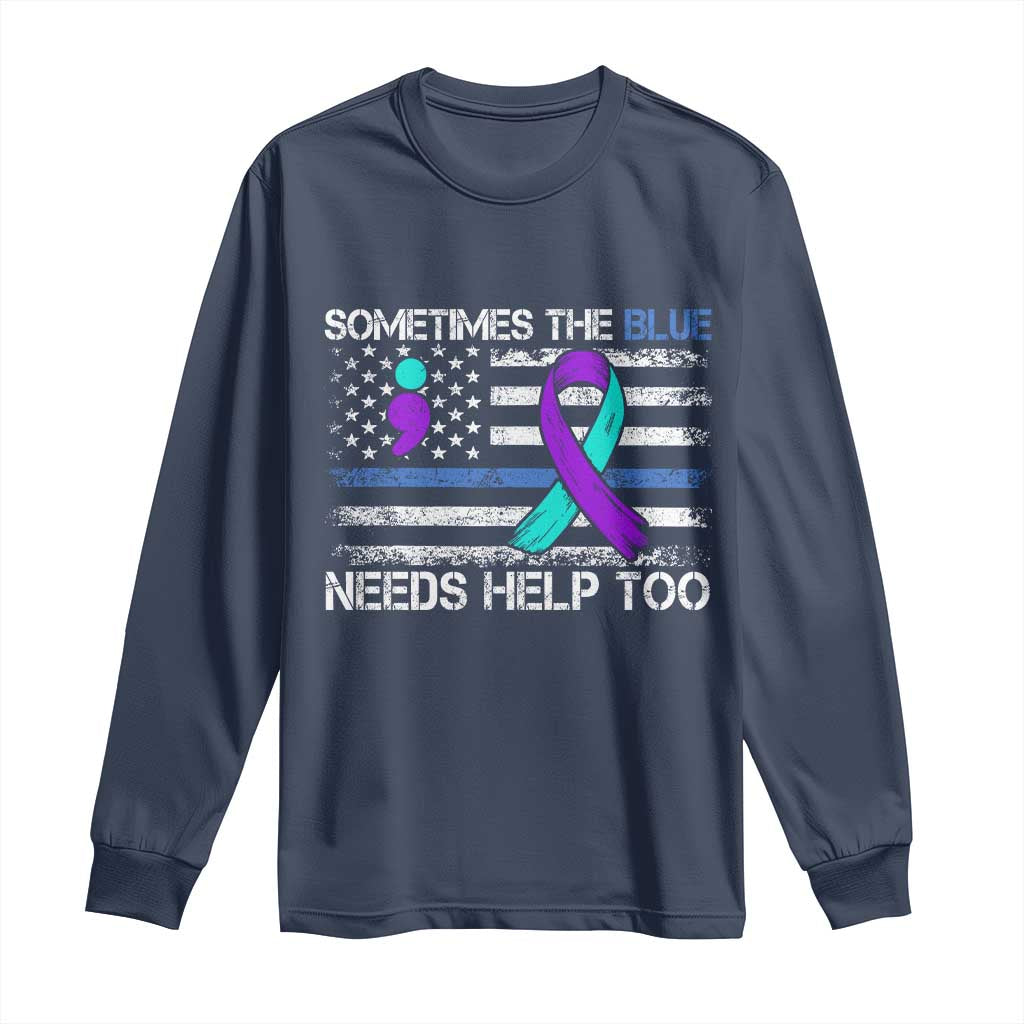 Police Suicide Awareness Long Sleeve Shirt Sometimes The Blue Need Help Too