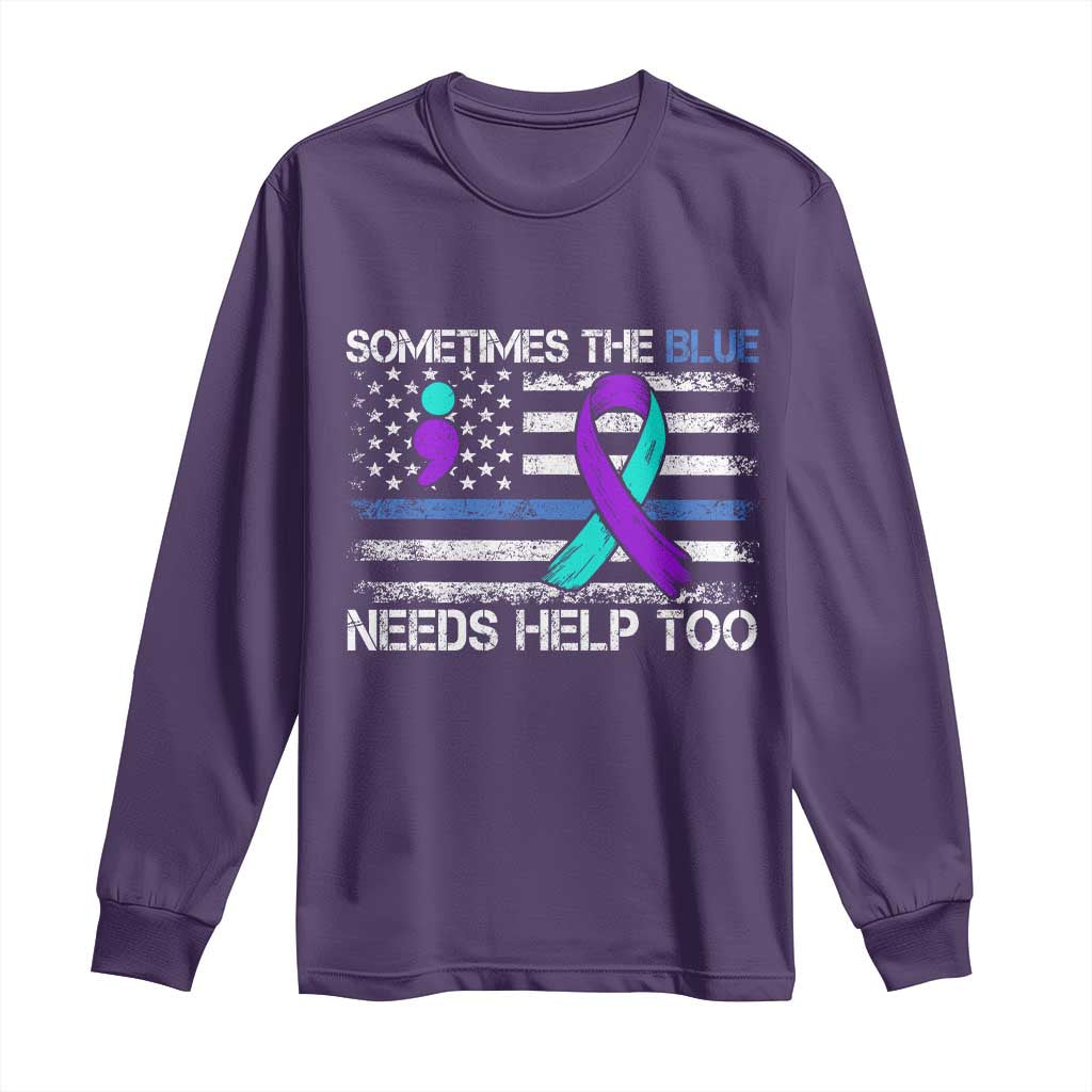 Police Suicide Awareness Long Sleeve Shirt Sometimes The Blue Need Help Too