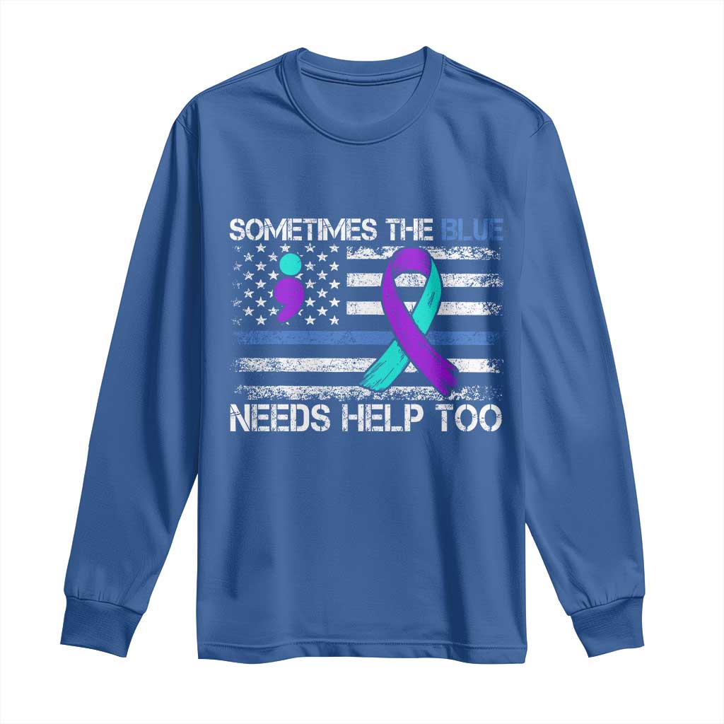 Police Suicide Awareness Long Sleeve Shirt Sometimes The Blue Need Help Too