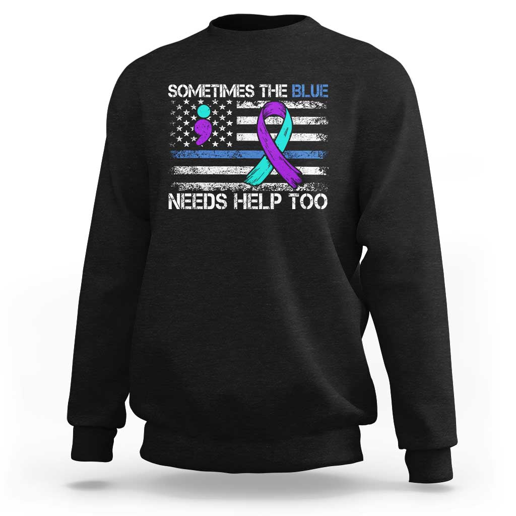 Police Suicide Awareness Sweatshirt Sometimes The Blue Need Help Too