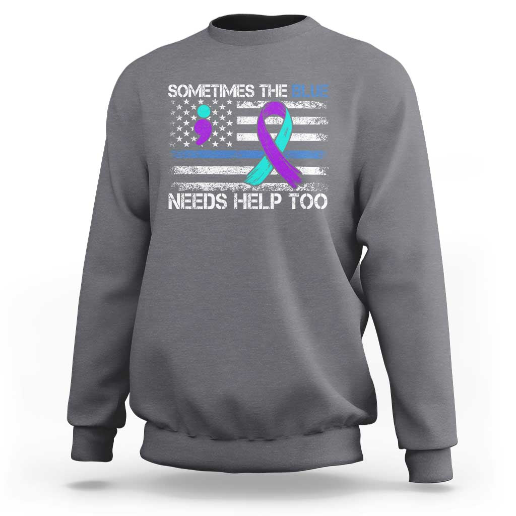 Police Suicide Awareness Sweatshirt Sometimes The Blue Need Help Too