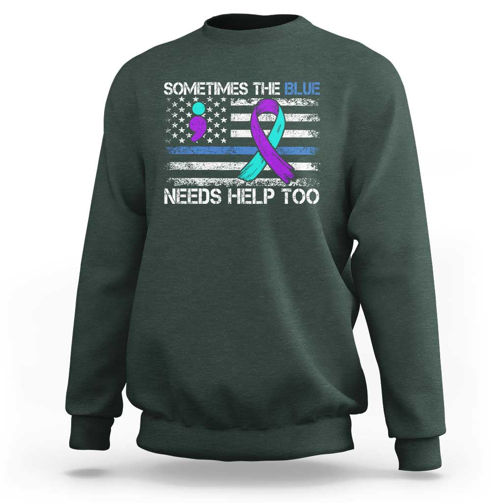 Police Suicide Awareness Sweatshirt Sometimes The Blue Need Help Too