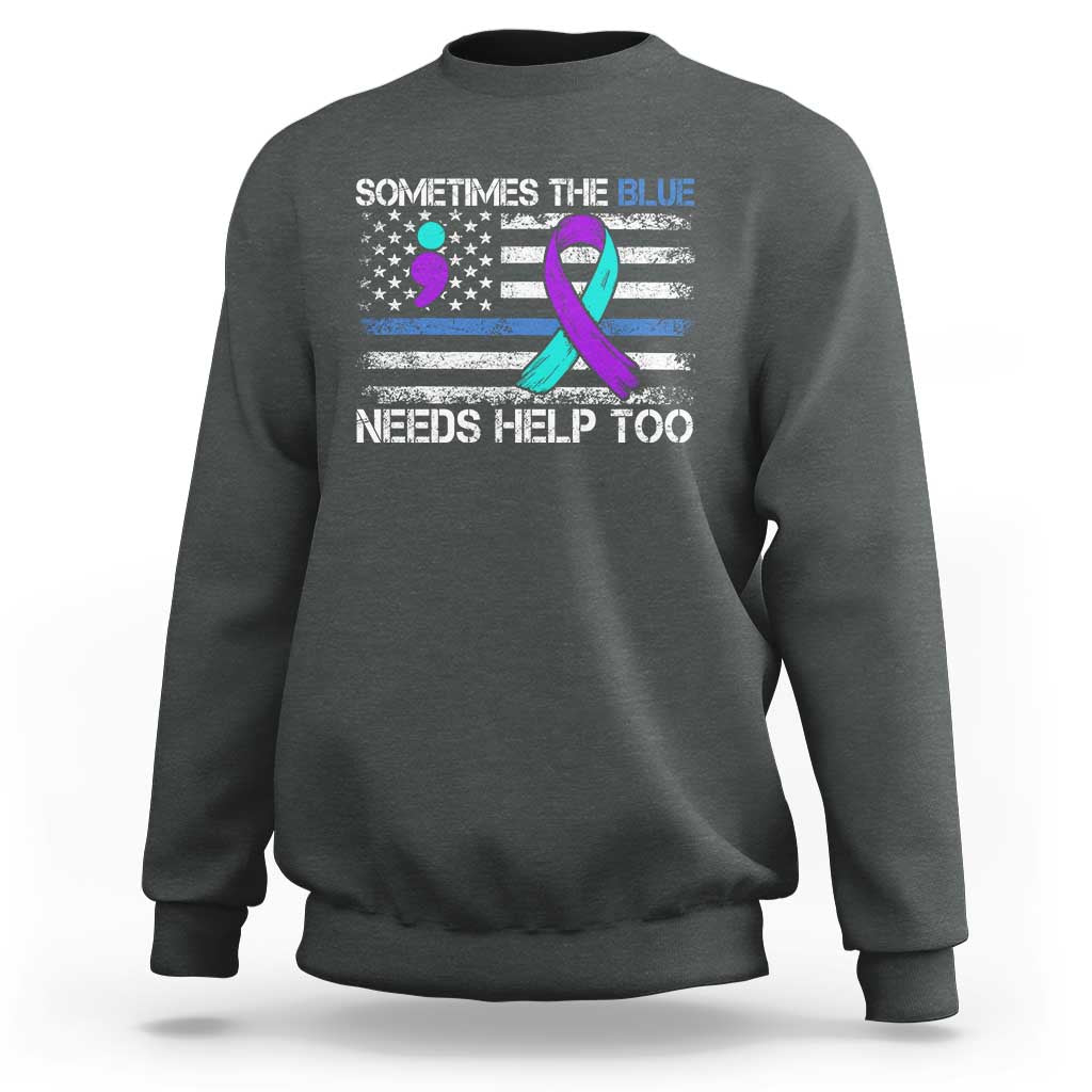 Police Suicide Awareness Sweatshirt Sometimes The Blue Need Help Too