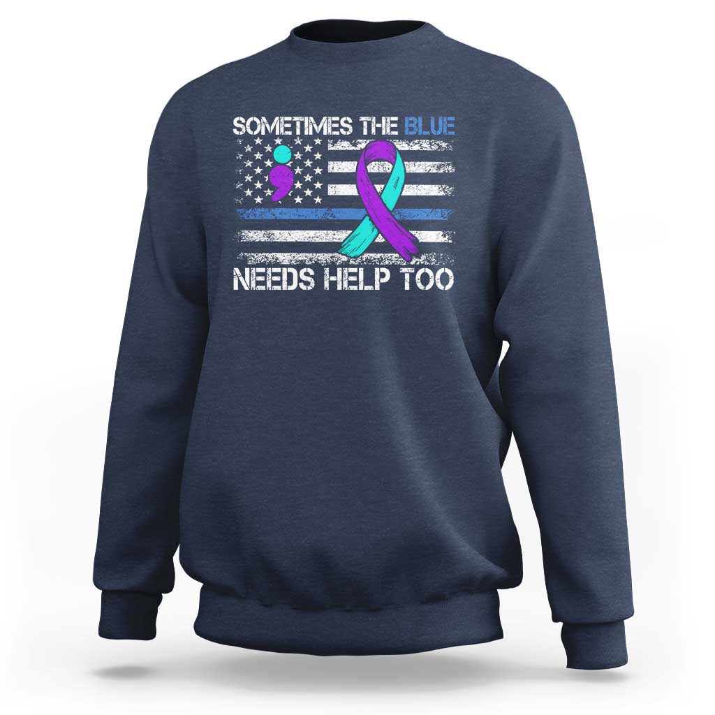 Police Suicide Awareness Sweatshirt Sometimes The Blue Need Help Too