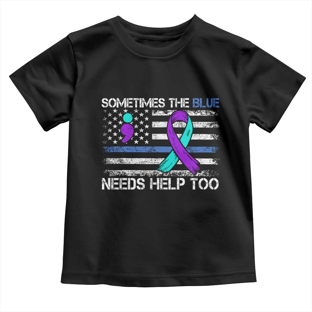 Police Suicide Awareness Toddler T Shirt Sometimes The Blue Need Help Too