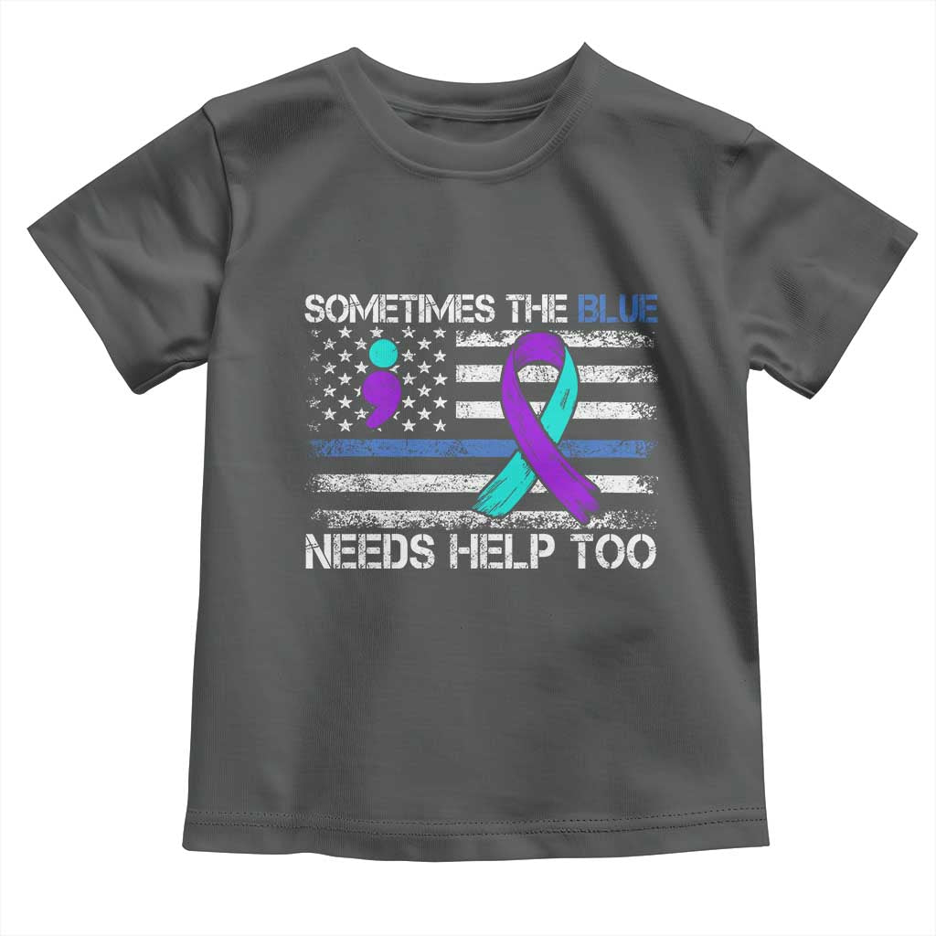 Police Suicide Awareness Toddler T Shirt Sometimes The Blue Need Help Too