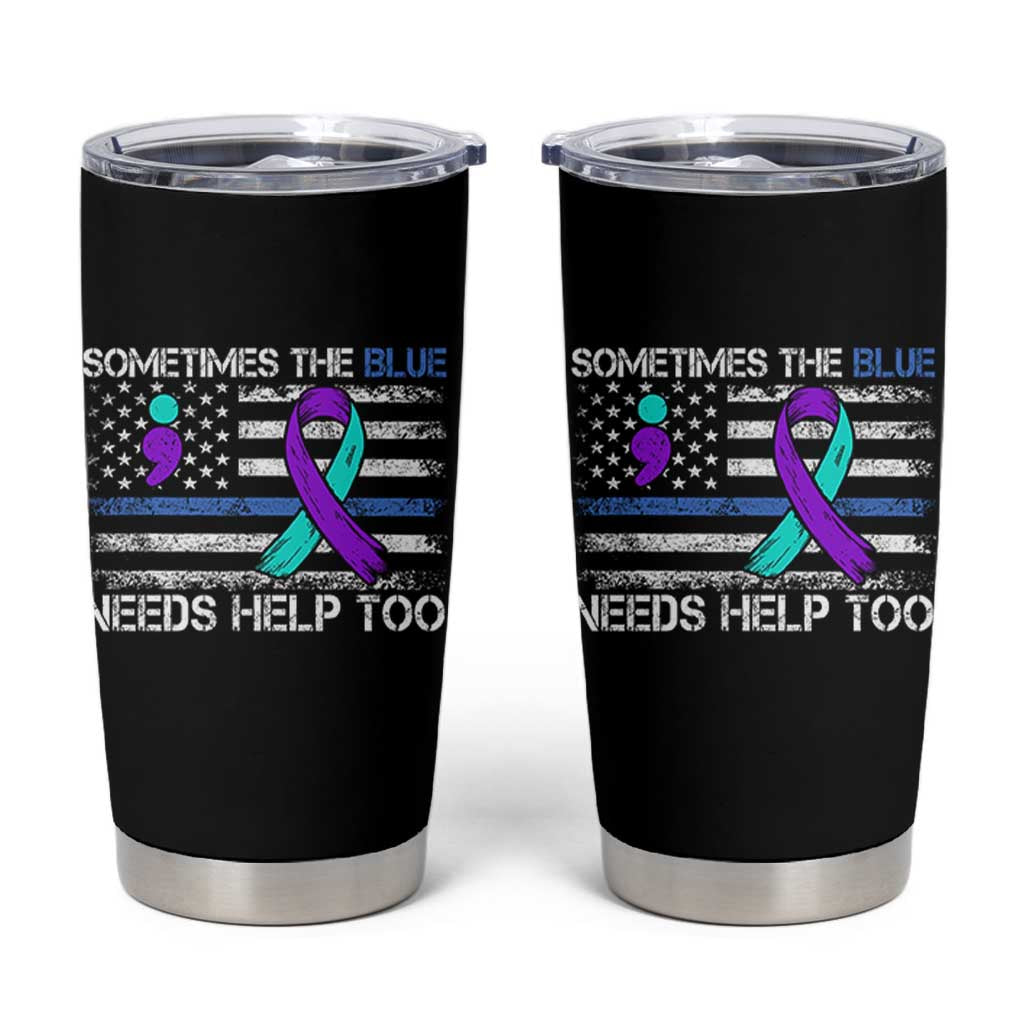 Police Suicide Awareness Tumbler Cup Sometimes The Blue Need Help Too